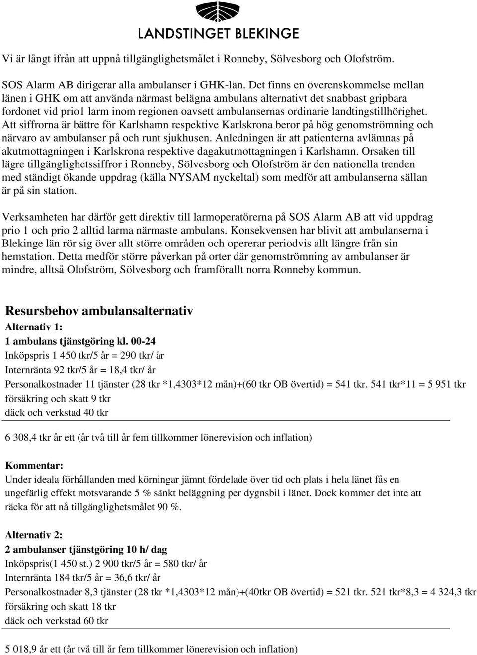 landtingstillhörighet. Att siffrorna är bättre för Karlshamn respektive Karlskrona beror på hög genomströmning och närvaro av ambulanser på och runt sjukhusen.