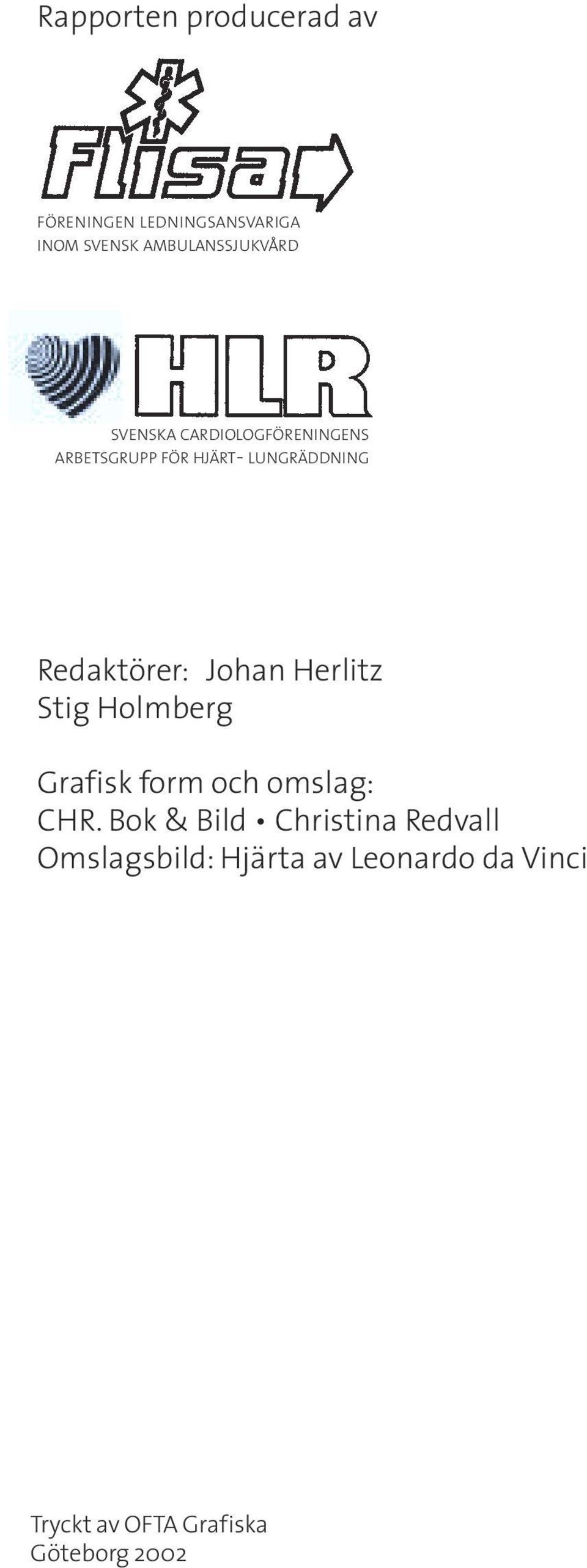 LUNGRÄDDNING Redaktörer: Johan Herlitz Stig Holmberg Grafisk form och omslag: