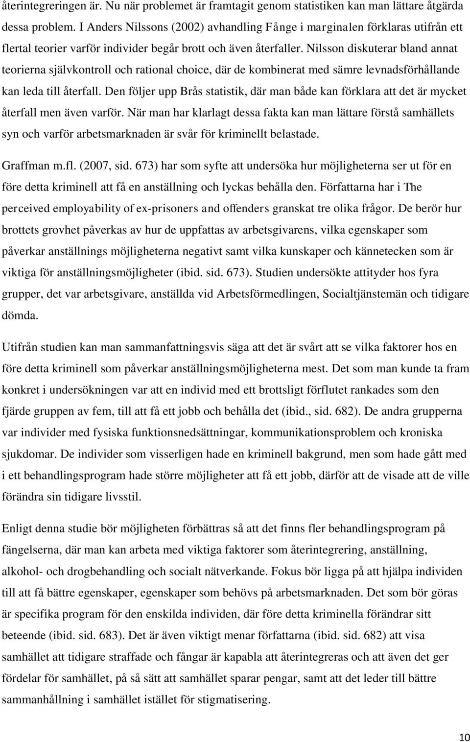 Nilsson diskuterar bland annat teorierna självkontroll och rational choice, där de kombinerat med sämre levnadsförhållande kan leda till återfall.