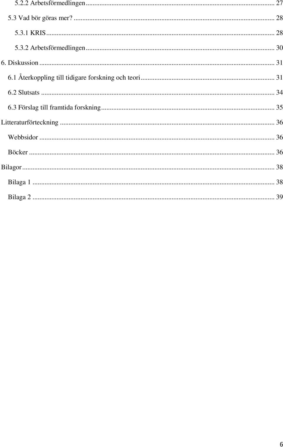 .. 34 6.3 Förslag till framtida forskning... 35 Litteraturförteckning... 36 Webbsidor.