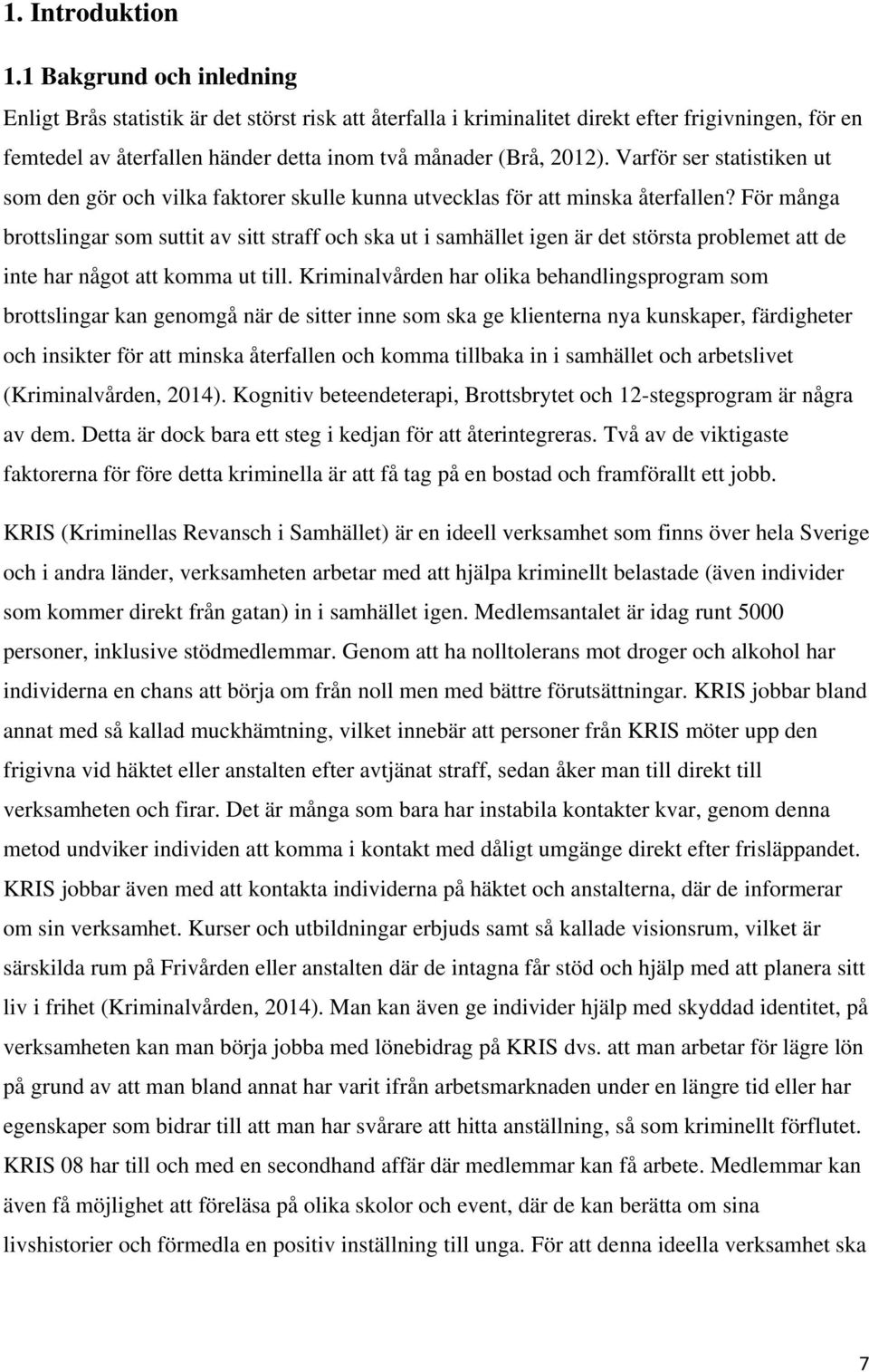 Varför ser statistiken ut som den gör och vilka faktorer skulle kunna utvecklas för att minska återfallen?