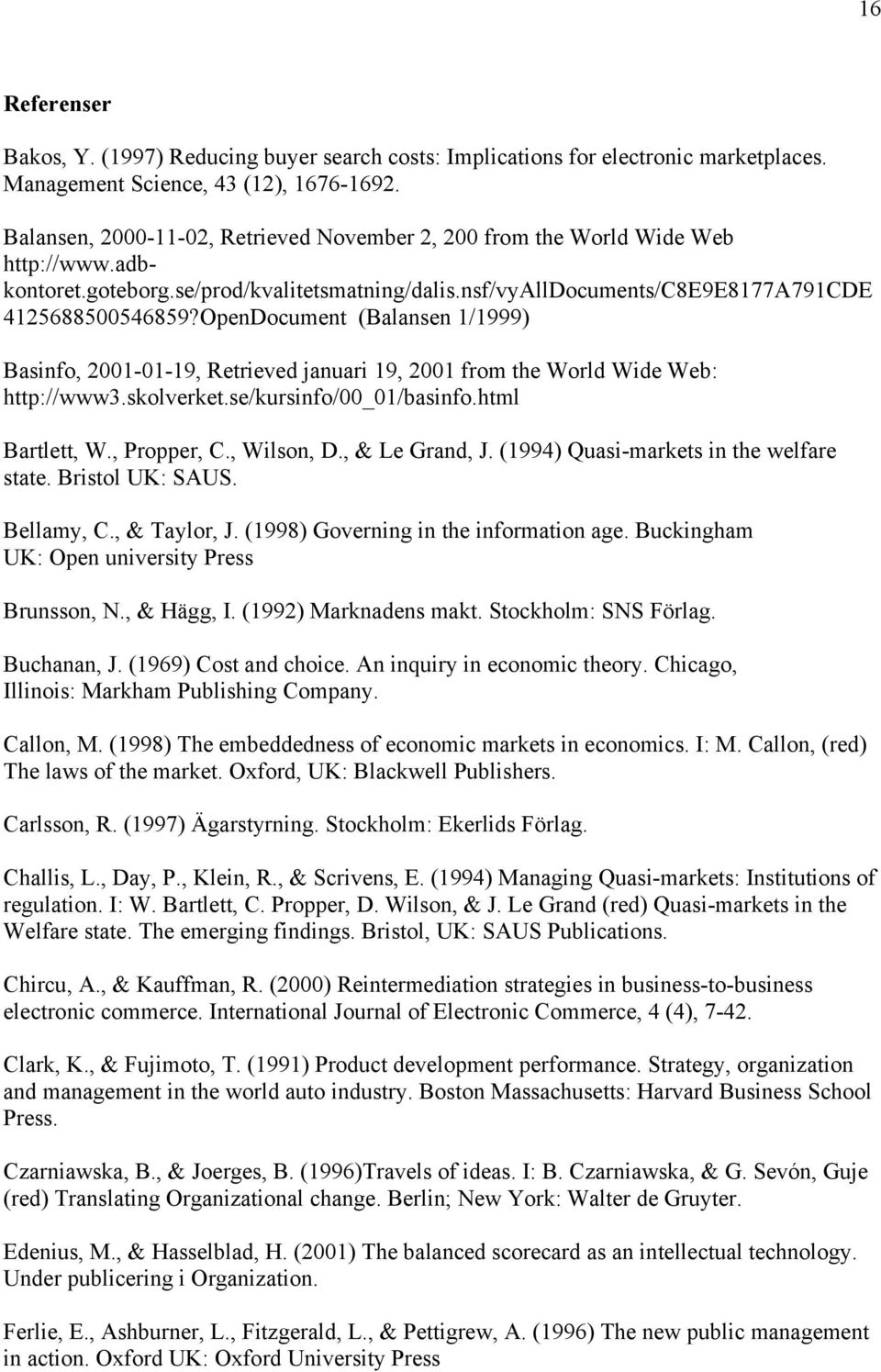 OpenDocument (Balansen 1/1999) Basinfo, 2001-01-19, Retrieved januari 19, 2001 from the World Wide Web: http://www3.skolverket.se/kursinfo/00_01/basinfo.html Bartlett, W., Propper, C., Wilson, D.