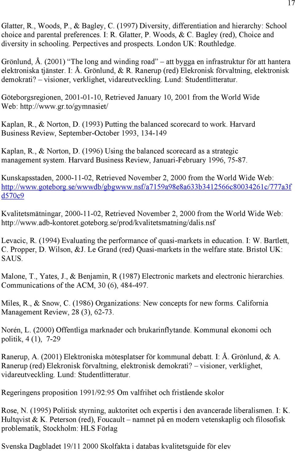 (2001) The long and winding road att bygga en infrastruktur för att hantera elektroniska tjänster. I: Å. Grönlund, & R. Ranerup (red) Elekronisk förvaltning, elektronisk demokrati?