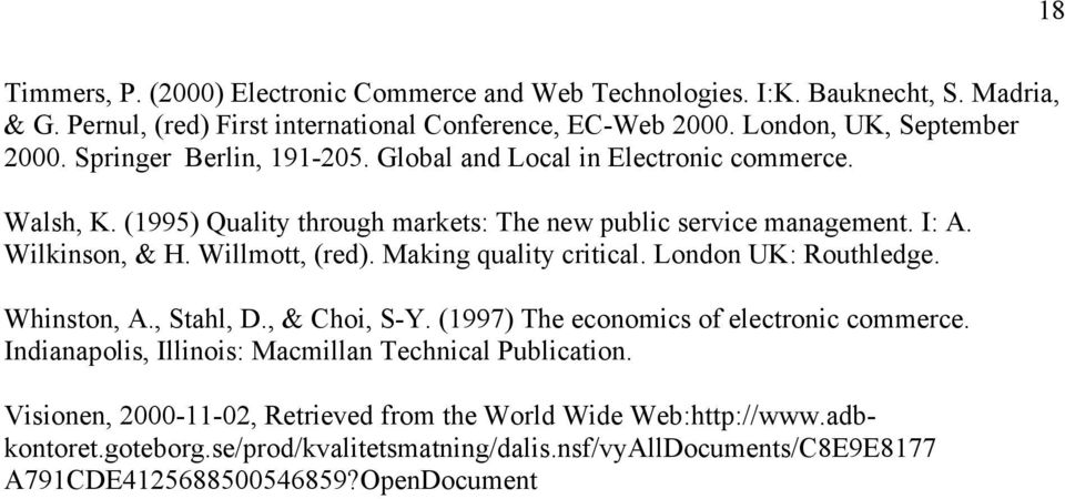 Making quality critical. London UK: Routhledge. Whinston, A., Stahl, D., & Choi, S-Y. (1997) The economics of electronic commerce.