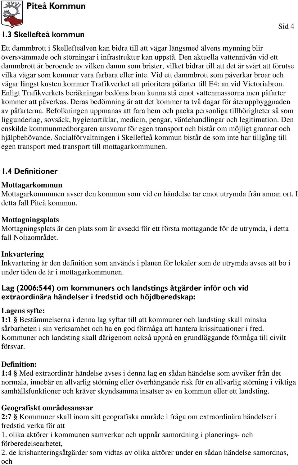 Vid ett dammbrott som påverkar broar och vägar längst kusten kommer Trafikverket att prioritera påfarter till E4: an vid Victoriabron.