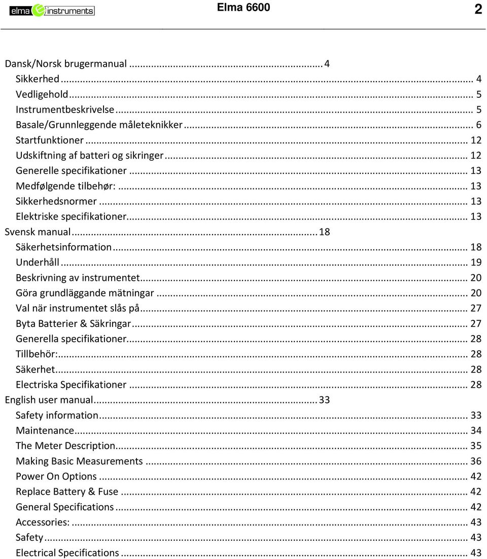 .. 19 Beskrivning av instrumentet... 20 Göra grundläggande mätningar... 20 Val när instrumentet slås på... 27 Byta Batterier & Säkringar... 27 Generella specifikationer... 28 Tillbehör:... 28 Säkerhet.