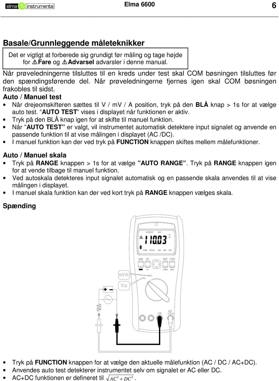 Auto / Manuel test Når drejeomskifteren sættes til V / mv / A position, tryk på den BLÅ knap > 1s for at vælge auto test. AUTO TEST vises i displayet når funktionen er aktiv.