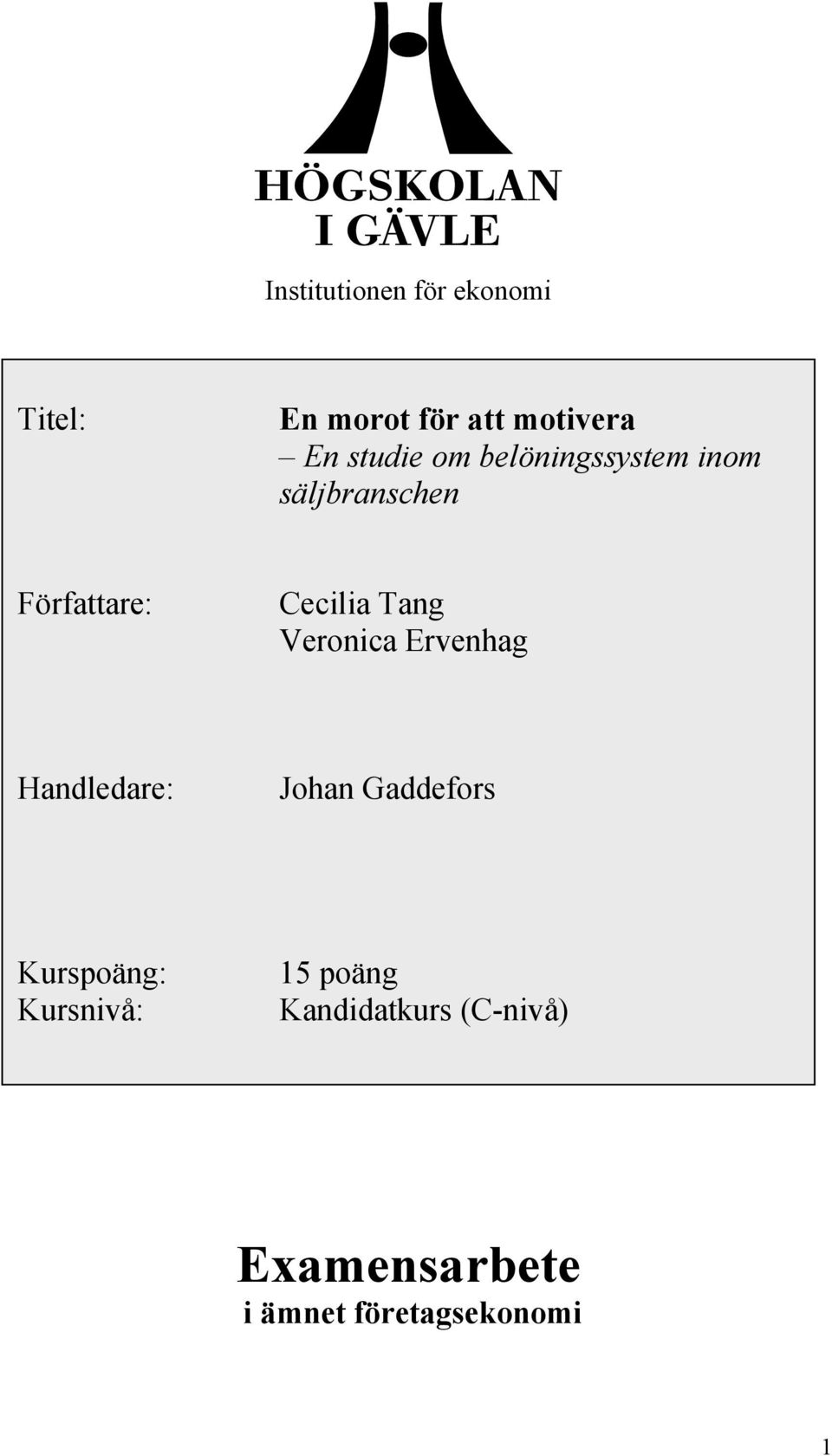 Tang Veronica Ervenhag Handledare: Johan Gaddefors Kurspoäng: