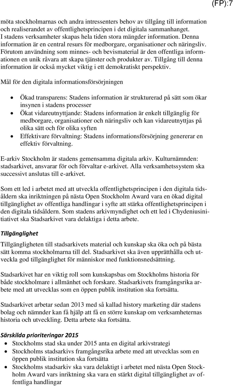 Förutom användning som minnes- och bevismaterial är den offentliga informationen en unik råvara att skapa tjänster och produkter av.