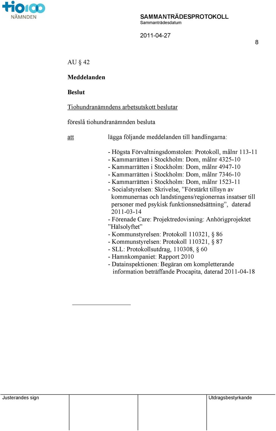 Socialstyrelsen: Skrivelse, Förstärkt tillsyn av kommunernas och landstingens/regionernas insatser till personer med psykisk funktionsnedsättning, daterad 2011-03-14 - Förenade Care: