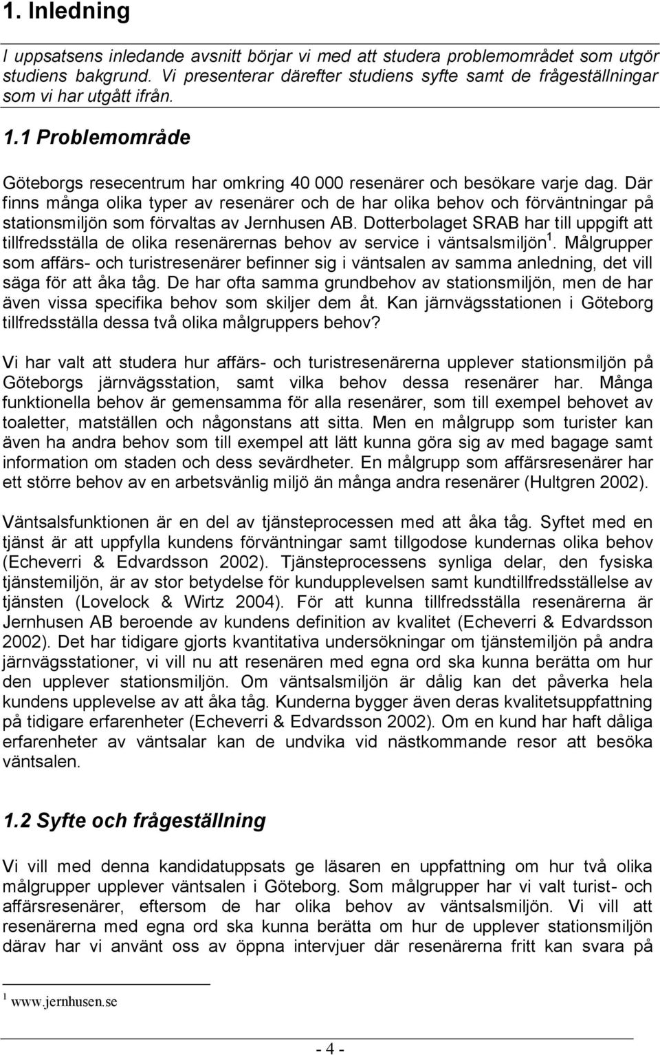 Där finns många olika typer av resenärer och de har olika behov och förväntningar på stationsmiljön som förvaltas av Jernhusen AB.