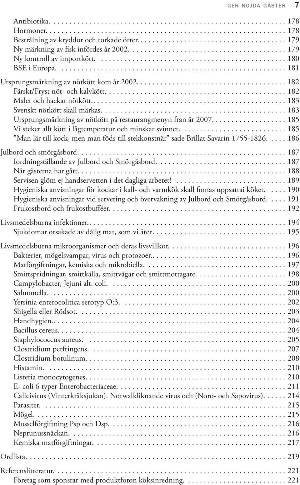 ......................................................... 181 Ursprungsmärkning av nötkött kom år 2002...................................... 182 Färskt/Fryst nöt- och kalvkött.