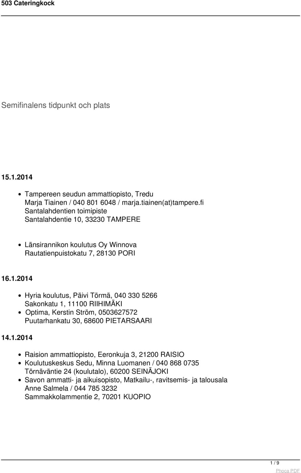 , 33230 TAMPERE Länsirannikon koulutus Oy Winnova Rautatienpuistokatu 7, 2813