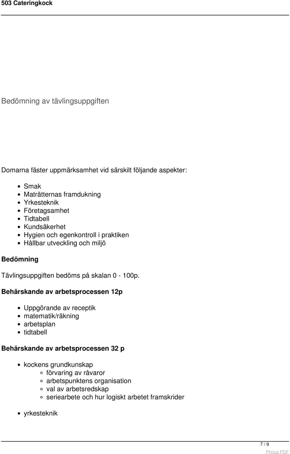 Behärskande av arbetsprocessen 12p Uppgörande av receptik matematik/räkning arbetsplan tidtabell Behärskande av arbetsprocessen 32 p kockens