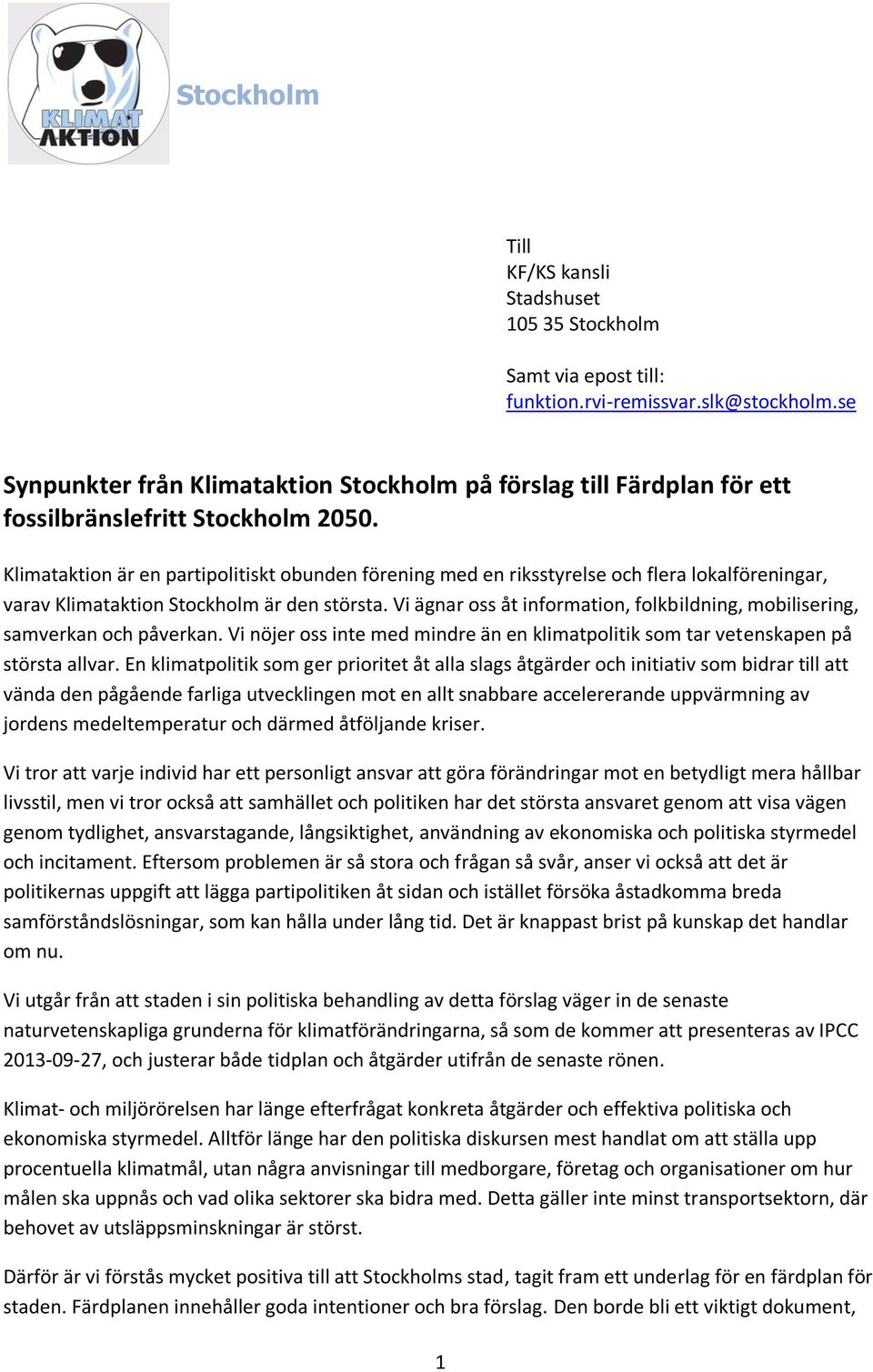 Klimataktion är en partipolitiskt obunden förening med en riksstyrelse och flera lokalföreningar, varav Klimataktion Stockholm är den största.