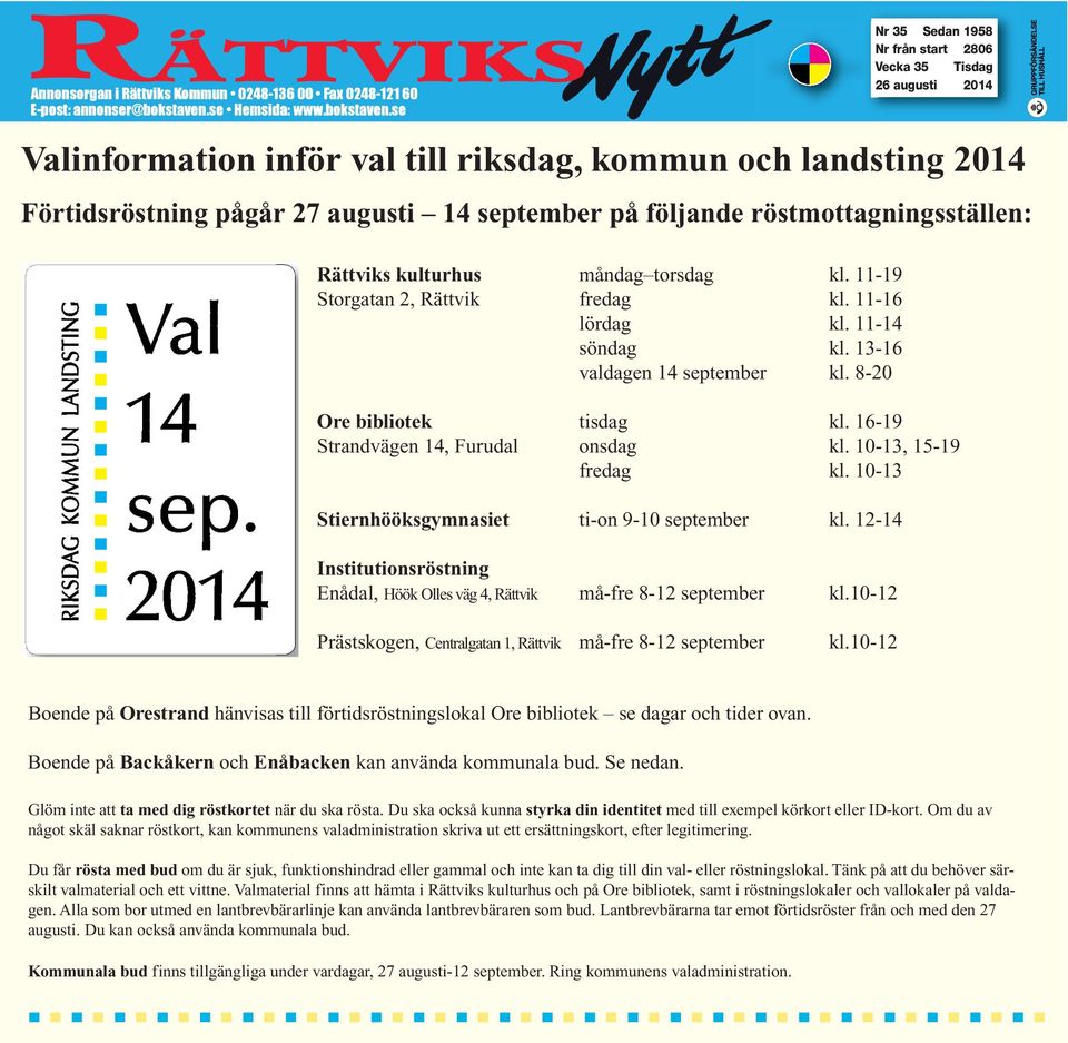 16-19 Strandvägen 14, Furudal onsdag kl. 10-13, 15-19 fredag kl. 10-13 Stiernhööksgymnasiet ti-on 9-10 september kl.