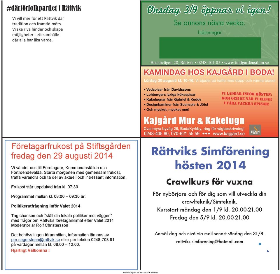 Hälsningar Vi bjuder på kaffe med dopp och varma brasor Företagarfrukost på Stiftsgården fredag den 29 augusti 2014 F Vi vänder oss till Företagare, Kommunanställda och Förtroendevalda.