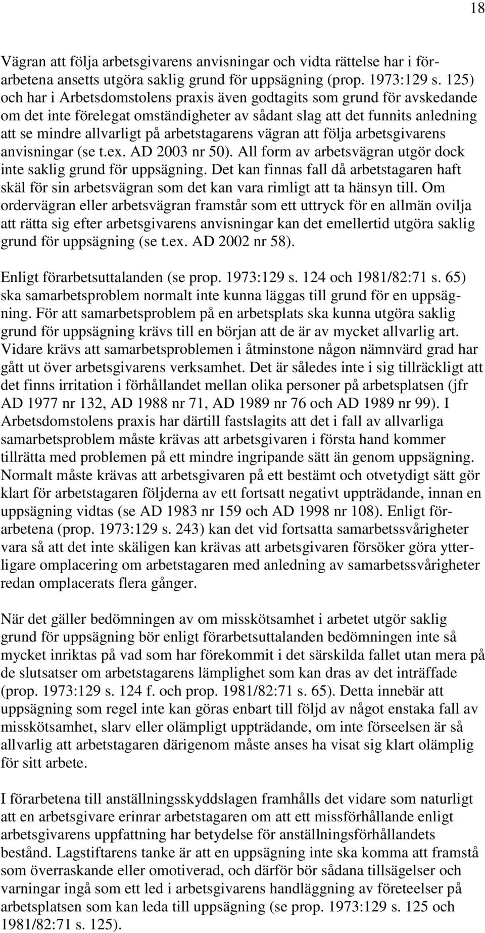 vägran att följa arbetsgivarens anvisningar (se t.ex. AD 2003 nr 50). All form av arbetsvägran utgör dock inte saklig grund för uppsägning.