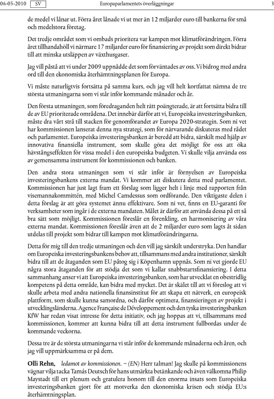 Förra året tillhandahöll vi närmare 17 miljarder euro för finansiering av projekt som direkt bidrar till att minska utsläppen av växthusgaser.