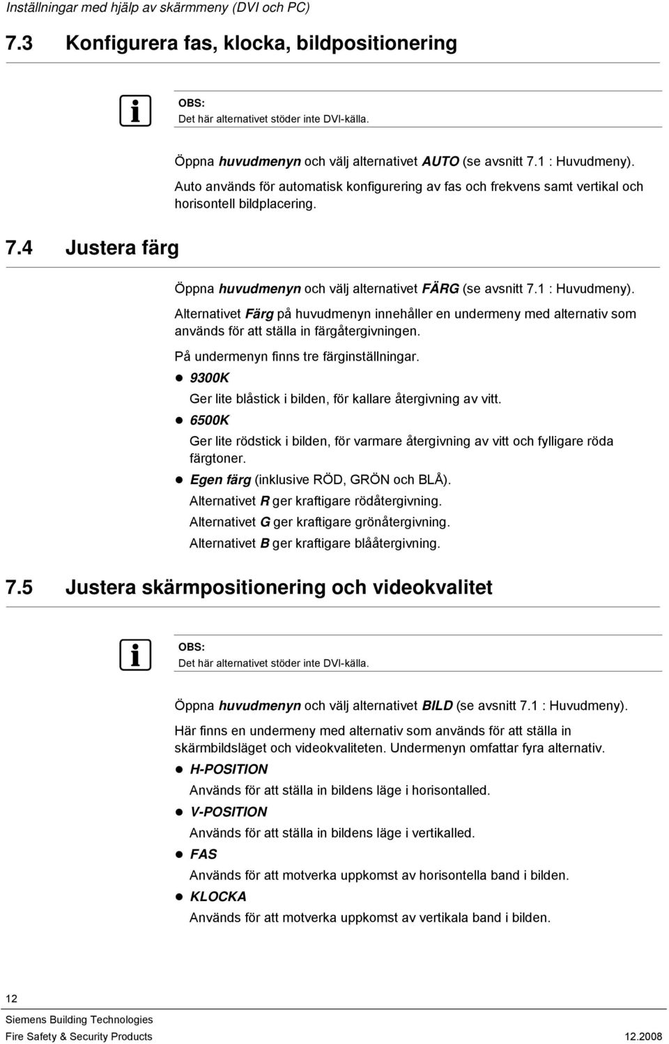 1 : Huvudmeny). Alternativet Färg på huvudmenyn innehåller en undermeny med alternativ som används för att ställa in färgåtergivningen. På undermenyn finns tre färginställningar.