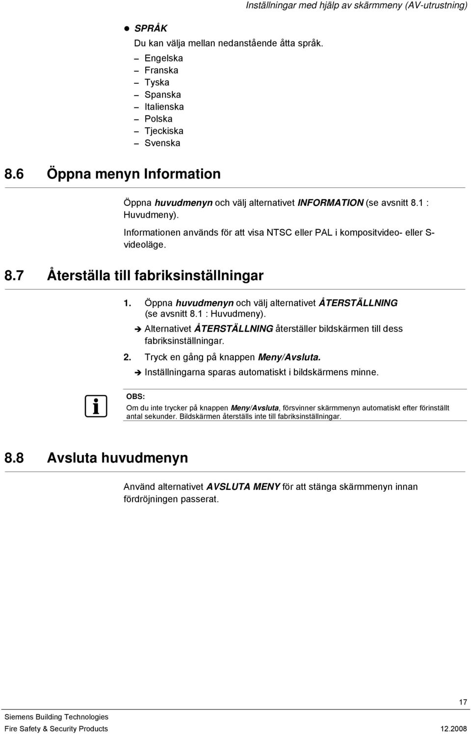 Informationen används för att visa NTSC eller PAL i kompositvideo- eller S- videoläge. 8.7 Återställa till fabriksinställningar 1. Öppna huvudmenyn och välj alternativet ÅTERSTÄLLNING (se avsnitt 8.