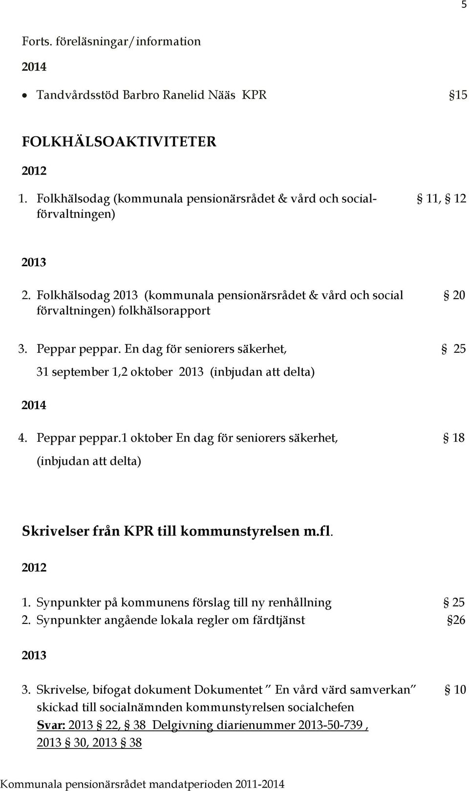 En dag för seniorers säkerhet, 25 31 september 1,2 oktober 2013 (inbjudan att delta) 2014 4. Peppar peppar.