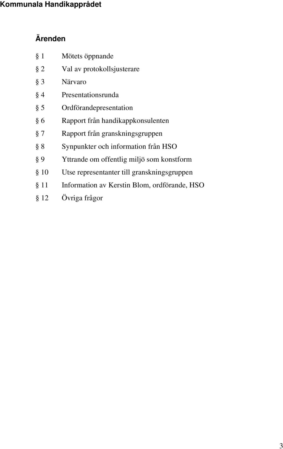 granskningsgruppen 8 Synpunkter och information från HSO 9 Yttrande om offentlig miljö som konstform