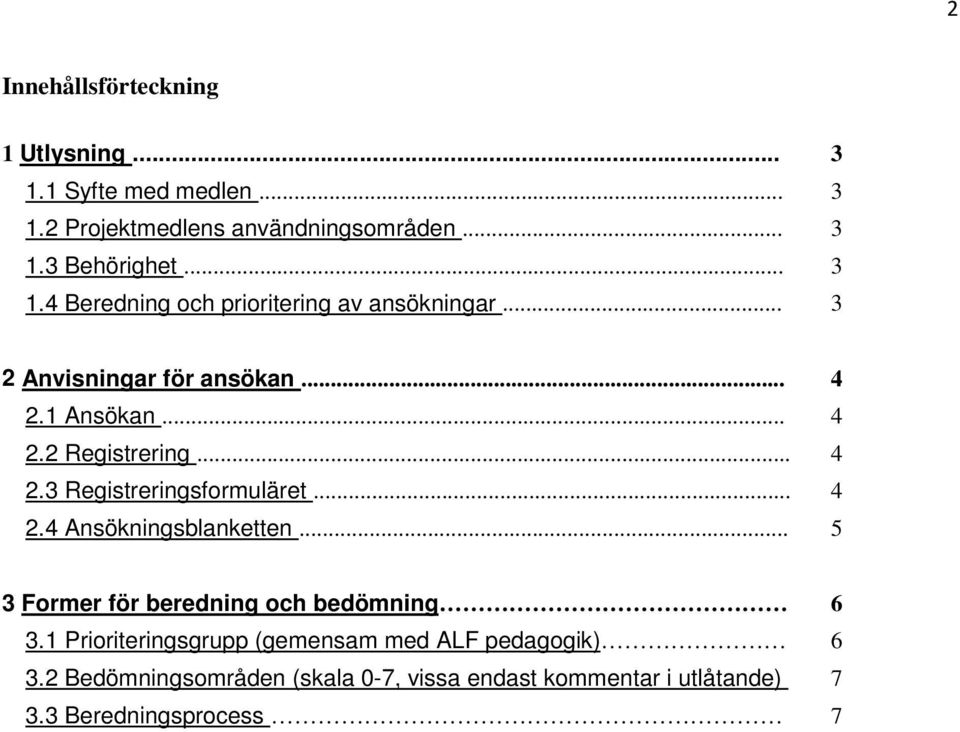 .. 4 2.4 Ansökningsblanketten... 5 3 Former för beredning och bedömning 6 3.