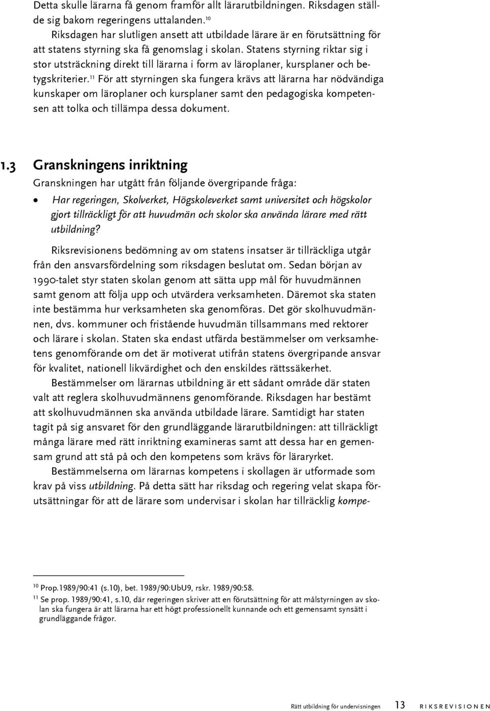 Statens styrning riktar sig i stor utsträckning direkt till lärarna i form av läroplaner, kursplaner och betygskriterier.