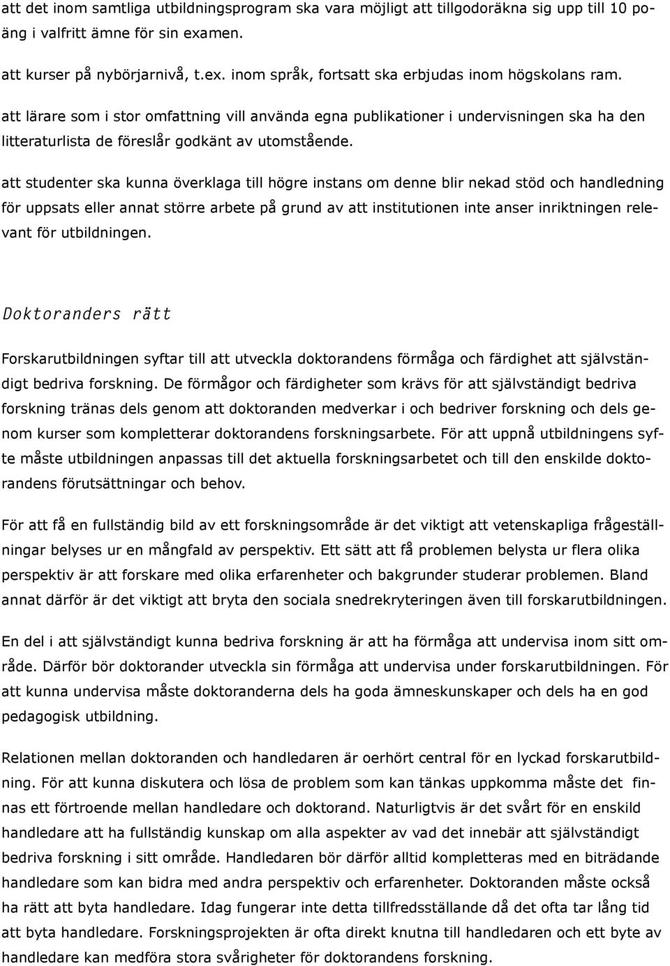 att studenter ska kunna överklaga till högre instans om denne blir nekad stöd och handledning för uppsats eller annat större arbete på grund av att institutionen inte anser inriktningen relevant för