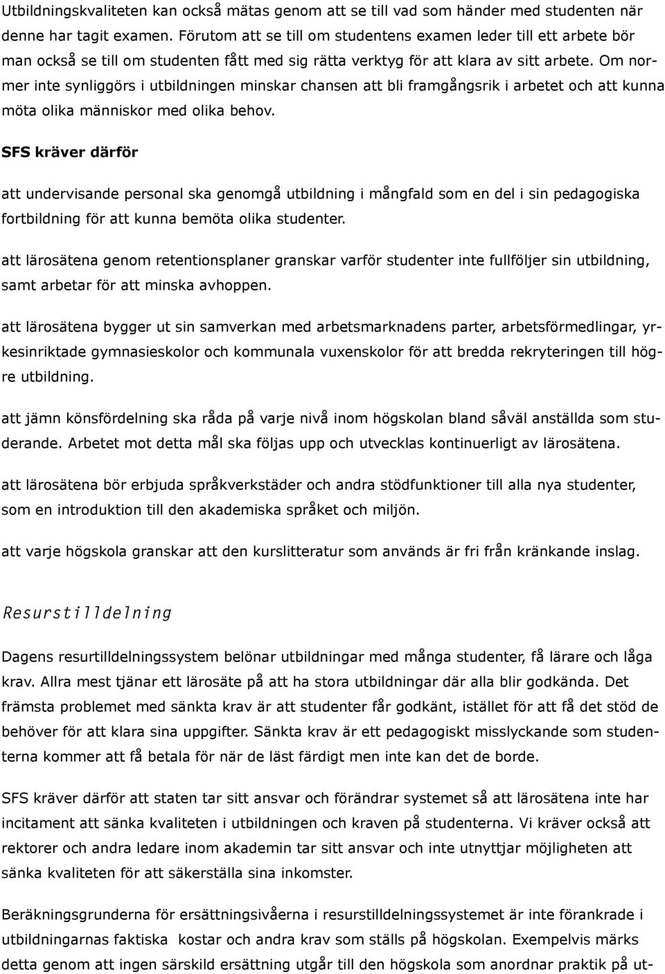 Om normer inte synliggörs i utbildningen minskar chansen att bli framgångsrik i arbetet och att kunna möta olika människor med olika behov.