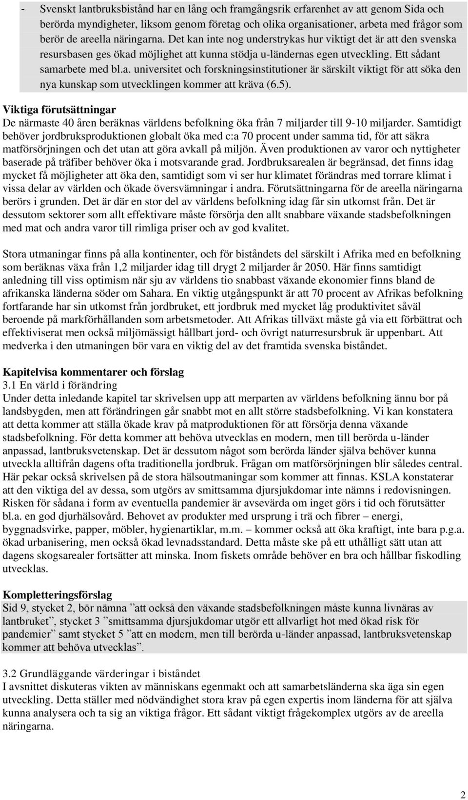 5). Viktiga förutsättningar De närmaste 40 åren beräknas världens befolkning öka från 7 miljarder till 9-10 miljarder.