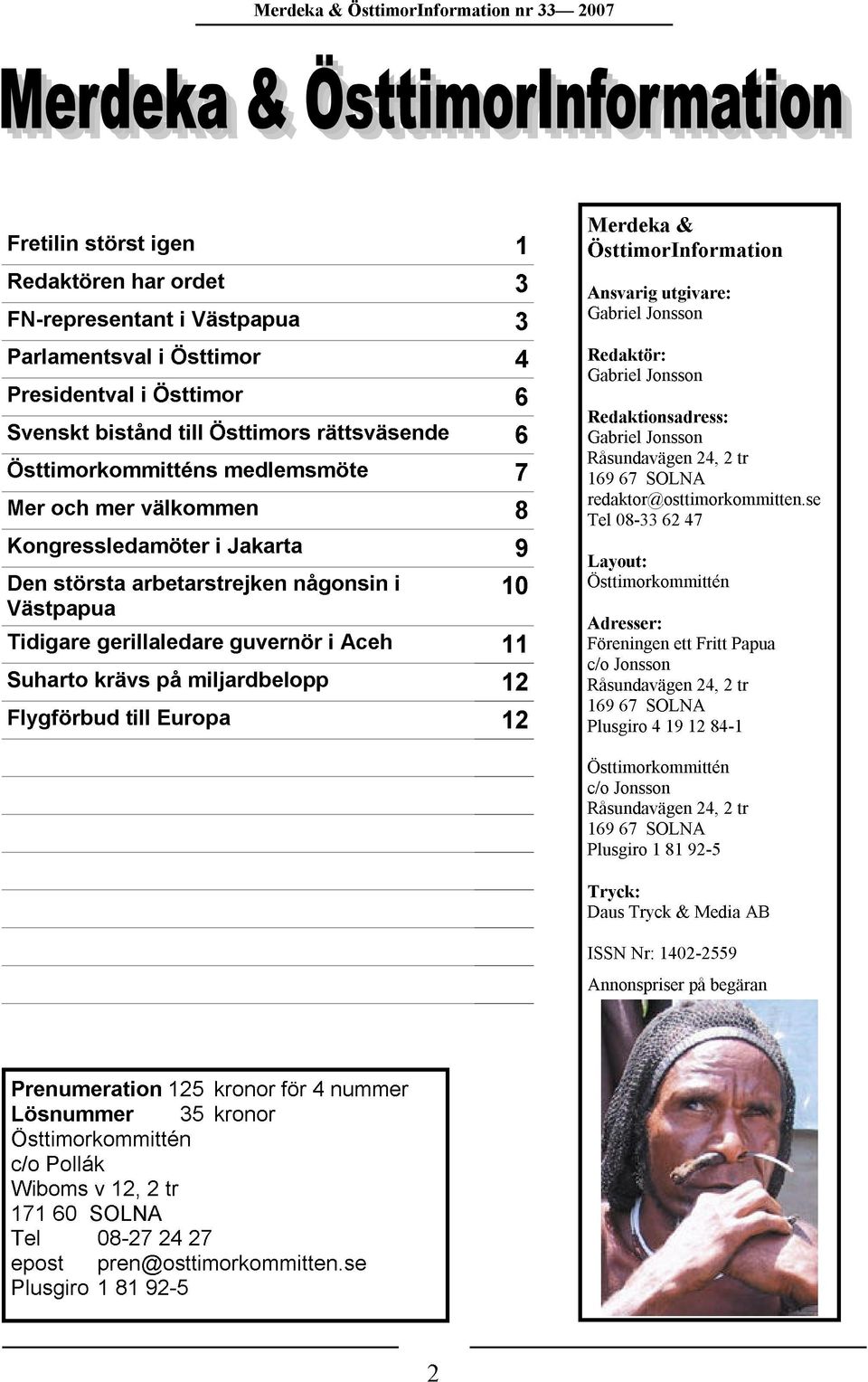 se 08-33 67 Jonsson Västpapua Mer Kongressledamöter Den Adresser: SOLNA 624724, tr Tidigare Östtimorkommitténs och mer välkommen medlemsmöte 78 Flygförbud Suharto största krävs gerillaledare till