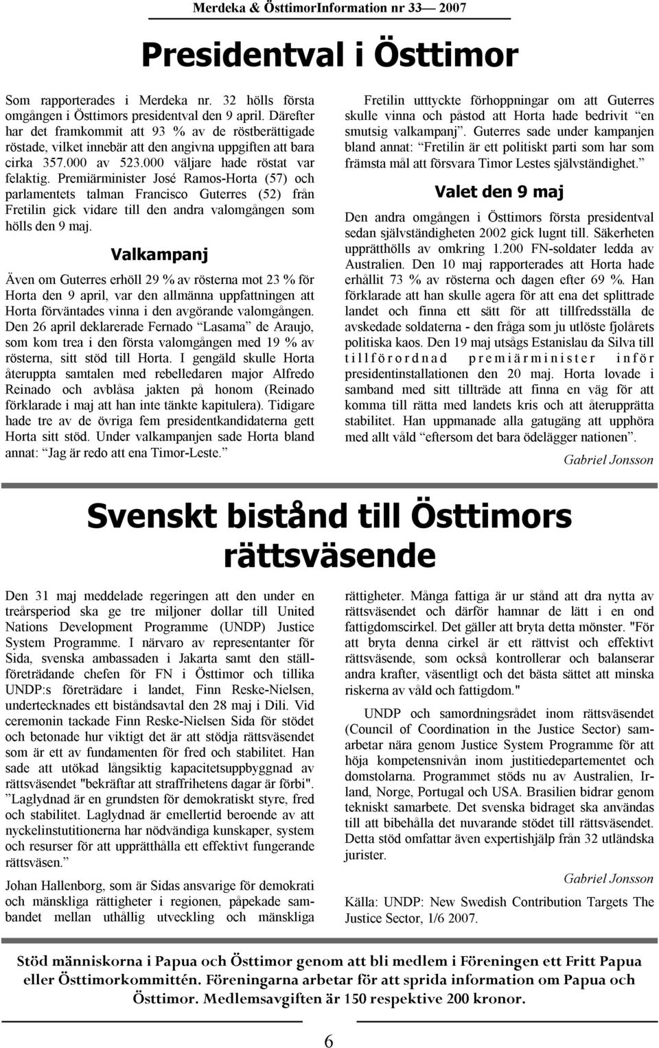 000 till att Francisco 93 José angivna % andra väljare Ramos-Horta av Guterres valomgången uppgiften hade röstberättigade röstat (52) (57) att bara som från och var skulle Fretilin vinna utttyckte