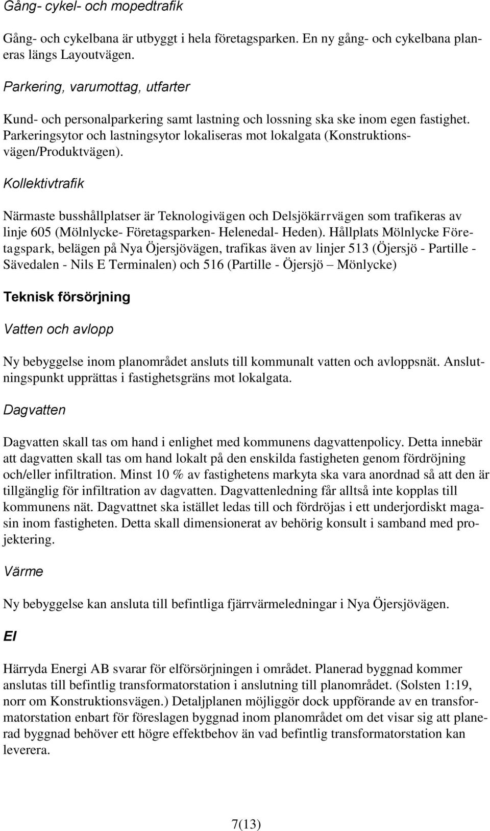 Parkeringsytor och lastningsytor lokaliseras mot lokalgata (Konstruktionsvägen/Produktvägen).