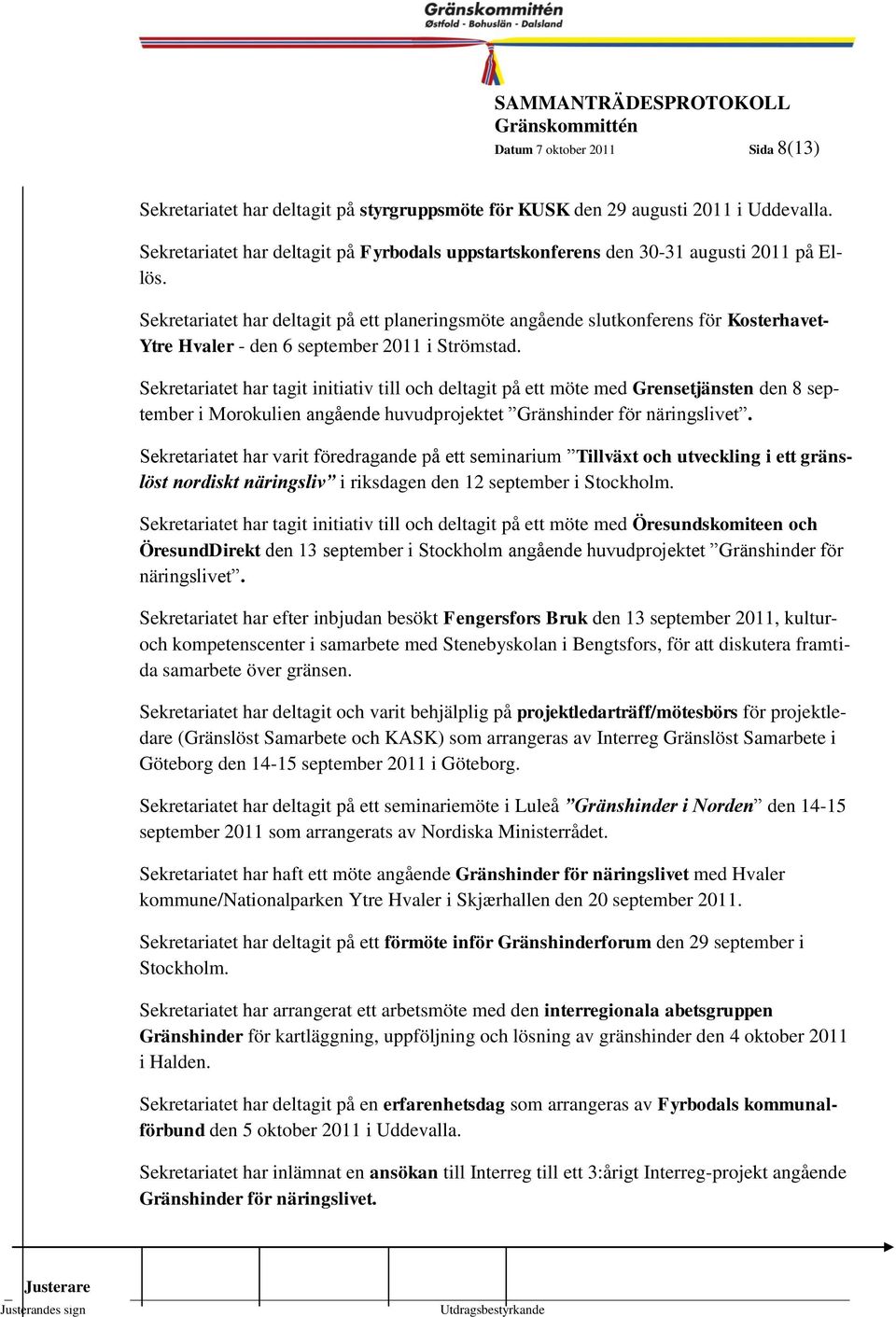 Sekretariatet har deltagit på ett planeringsmöte angående slutkonferens för Kosterhavet- 8 Ytre Hvaler - den 6 september 2011 i Strömstad.