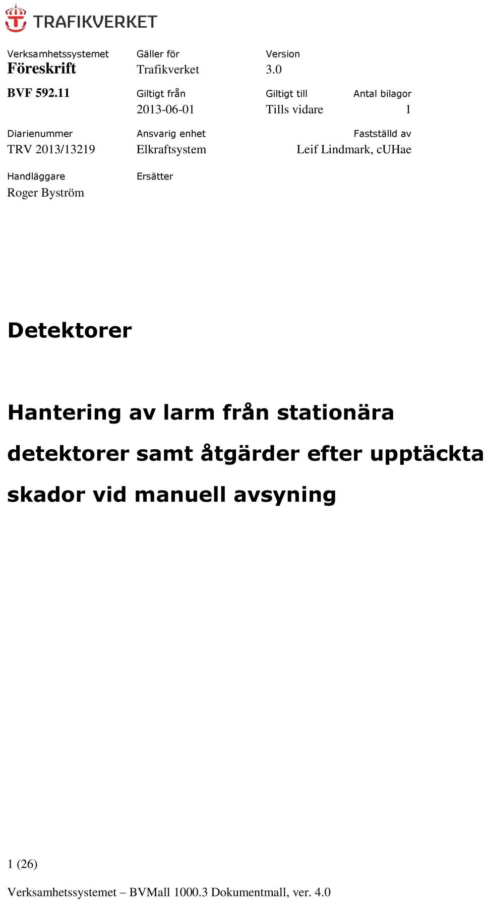 Fastställd av TRV 2013/13219 Elkraftsystem Leif Lindmark, cuhae Handläggare Roger Byström Ersätter