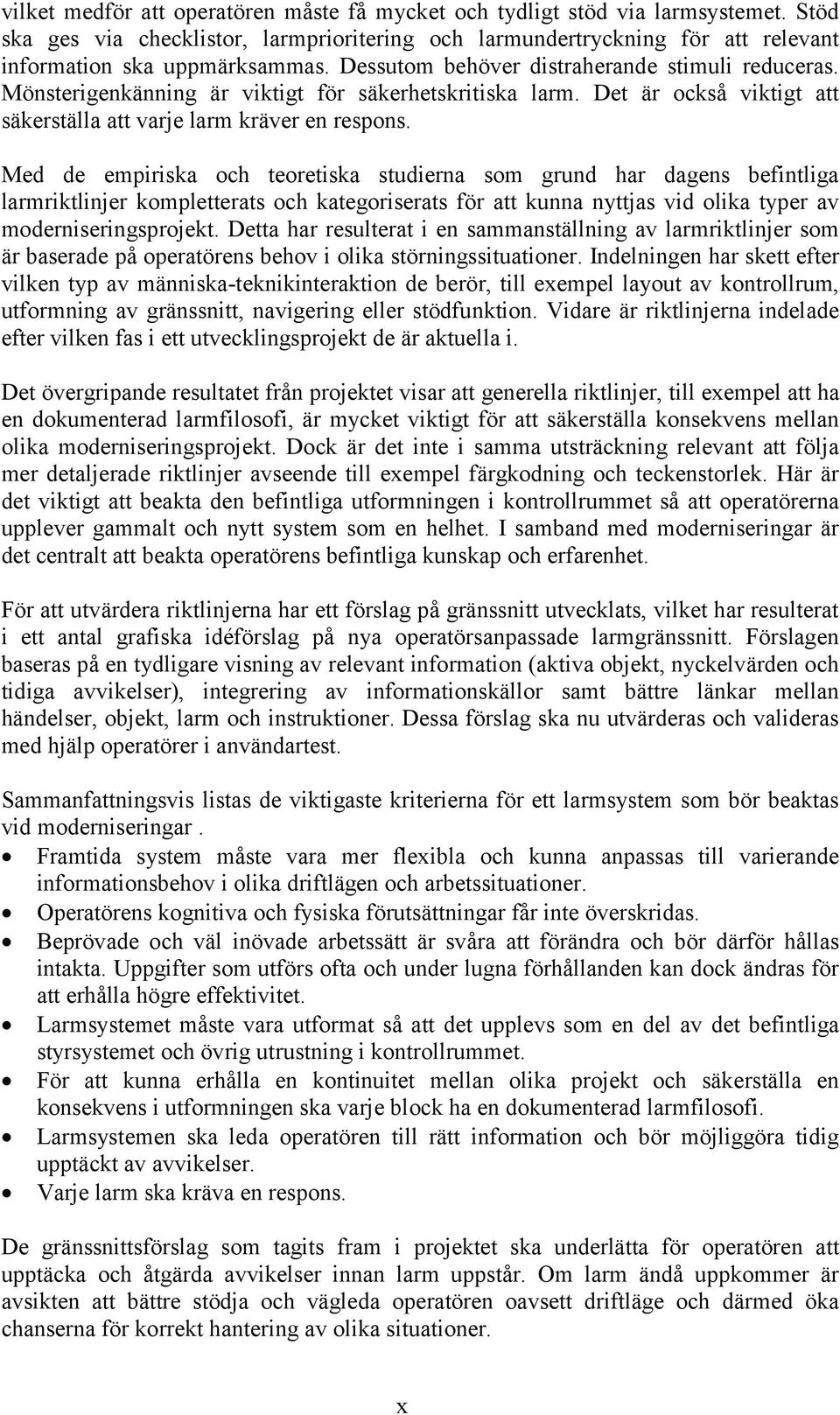 Med de empiriska och teoretiska studierna som grund har dagens befintliga larmriktlinjer kompletterats och kategoriserats för att kunna nyttjas vid olika typer av moderniseringsprojekt.