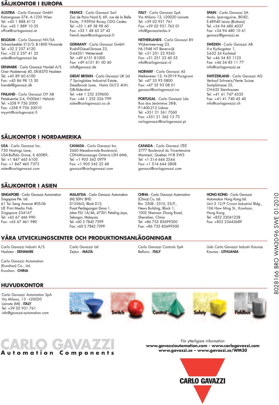 be DENMARK - Carlo Gavazzi Handel A/S Over Hadstenvej 40, DK-8370 Hadsten Tel: +45 89 60 6100 Fax: +45 86 98 15 30 handel@gavazzi.