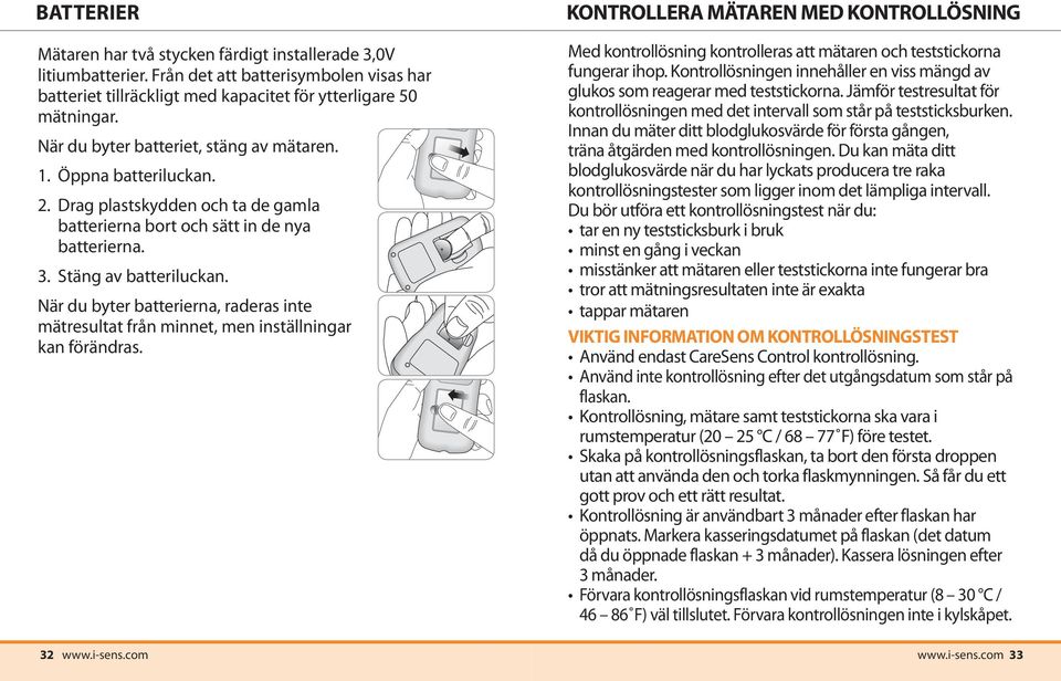 När du byter batterierna, raderas inte mätresultat från minnet, men inställningar kan förändras.