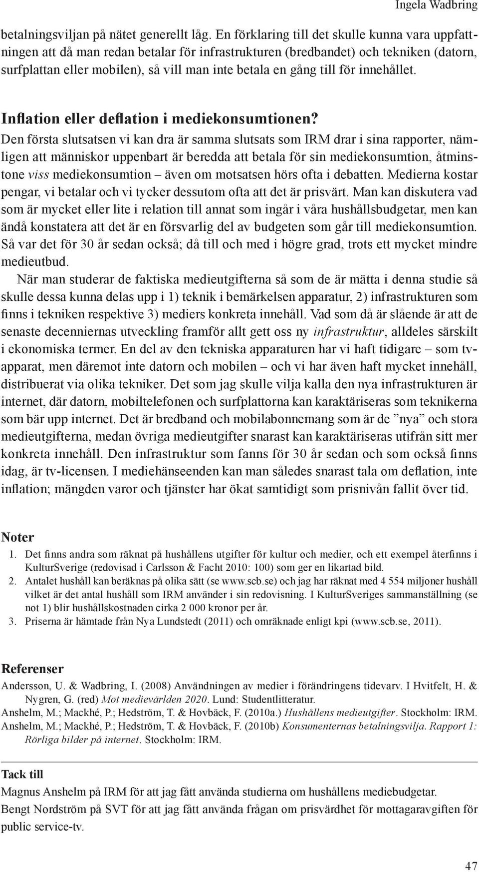 för innehållet. Inflation eller deflation i mediekonsumtionen?