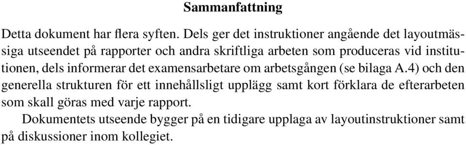 vid institutionen, dels informerar det examensarbetare om arbetsgången (se bilaga A.