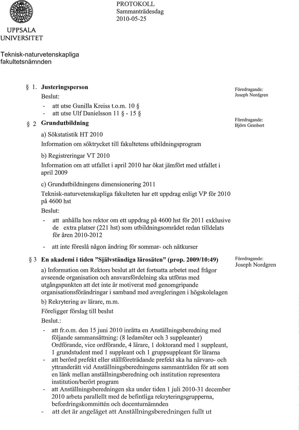 den 1. Justeringsperson att utse Gunilla Kreiss t.o.m.