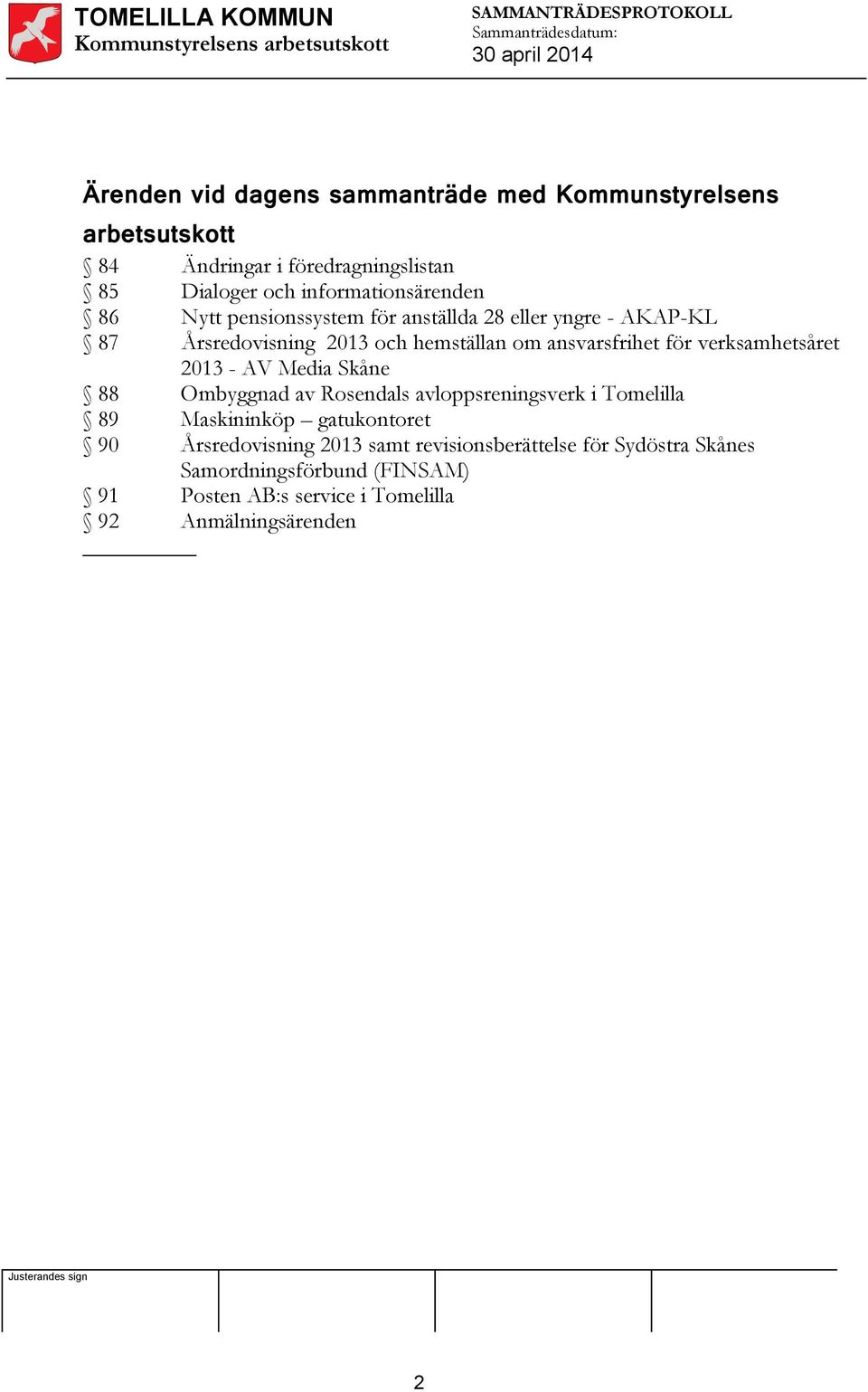 för verksamhetsåret 2013 - AV Media Skåne 88 Ombyggnad av Rosendals avloppsreningsverk i Tomelilla 89 Maskininköp gatukontoret 90