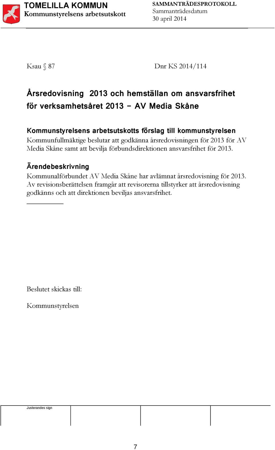 förbundsdirektionen ansvarsfrihet för 2013. Kommunalförbundet AV Media Skåne har avlämnat årsredovisning för 2013.