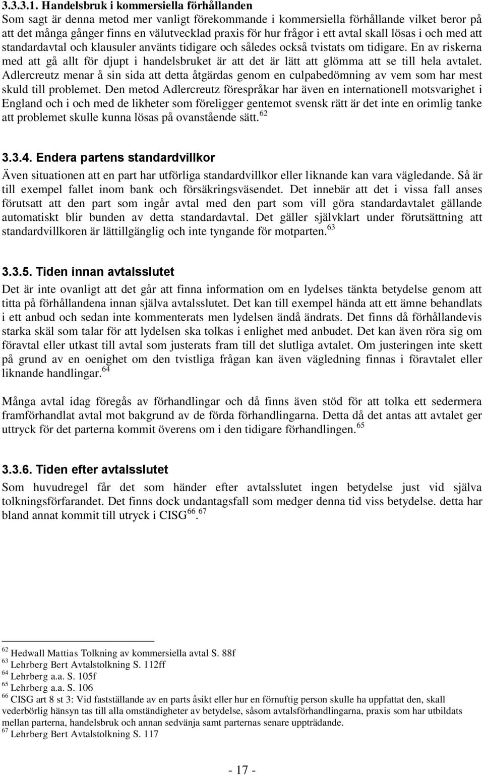 ett avtal skall lösas i och med att standardavtal och klausuler använts tidigare och således också tvistats om tidigare.