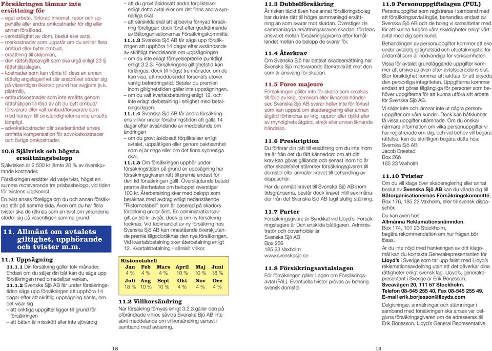 .kostnader som kan vänta till dess en annan rättslig angelägenhet där anspråket stöder sig på väsentligen likartad grund har avgjorts (s.k. pilotmål),.