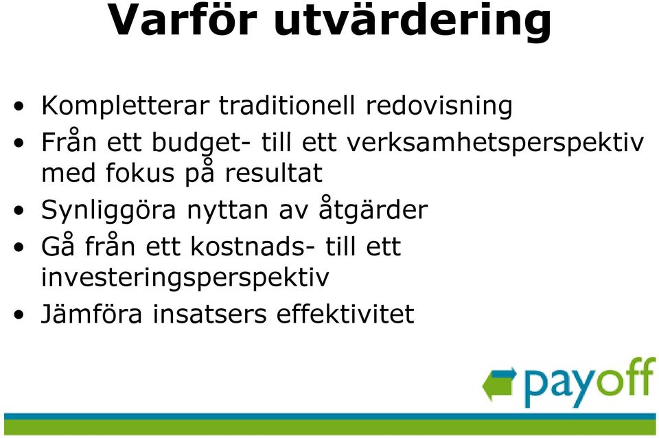 resultat Synliggöra nyttan av åtgärder Gå från ett kostnads-