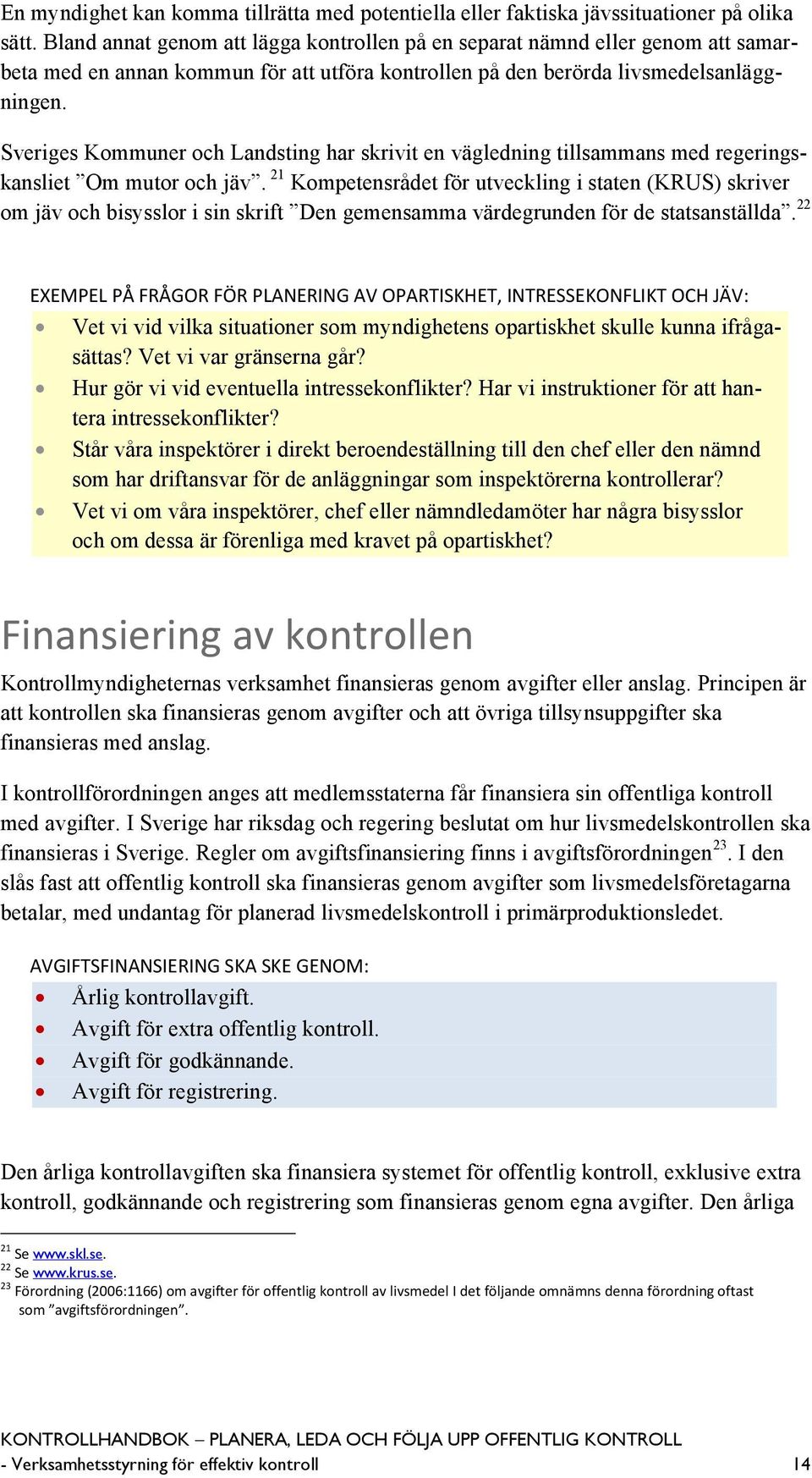 Sveriges Kommuner och Landsting har skrivit en vägledning tillsammans med regeringskansliet Om mutor och jäv.