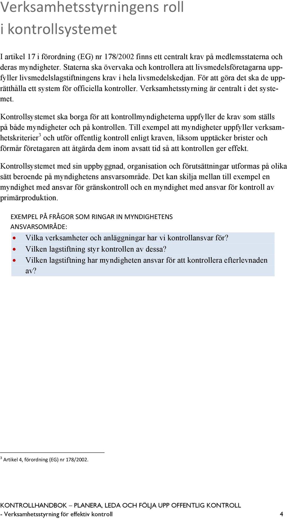 För att göra det ska de upprätthålla ett system för officiella kontroller. Verksamhetsstyrning är centralt i det systemet.